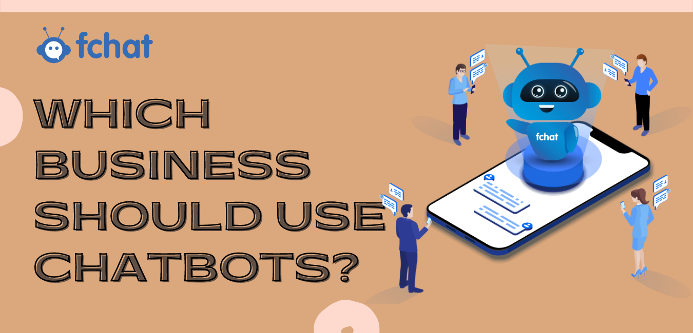 WHICH BUSINESS SHOULD USE CHATBOTS?