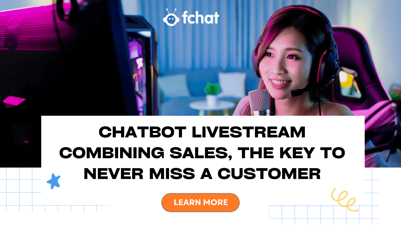 Chatbot Livestream Combining Sales - The Key To Never Miss A Customer