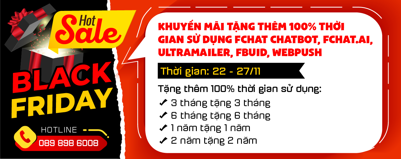 [ HOT SALE BLACK FRIDAY ]  KHUYẾN MÃI TẶNG THÊM 100% THỜI GIAN SỬ DỤNG FCHAT CHATBOT, FCHAT.AI, ULTRAMAILER, FBUID, WEBPUSH