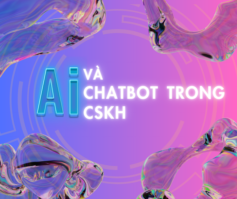 Tích Hợp AI và Chatbot Trong Chăm Sóc Khách Hàng: Lợi Ích và Thách Thức