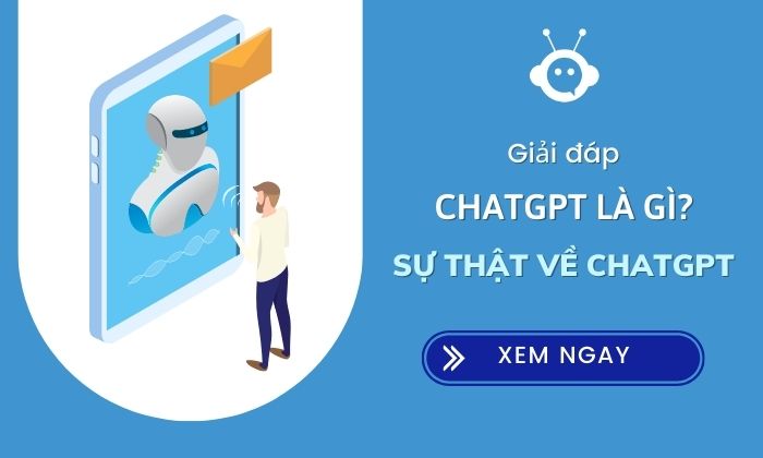 ChatGPT là gì? Sự thật về chatbot thông minh bậc nhất hiện nay