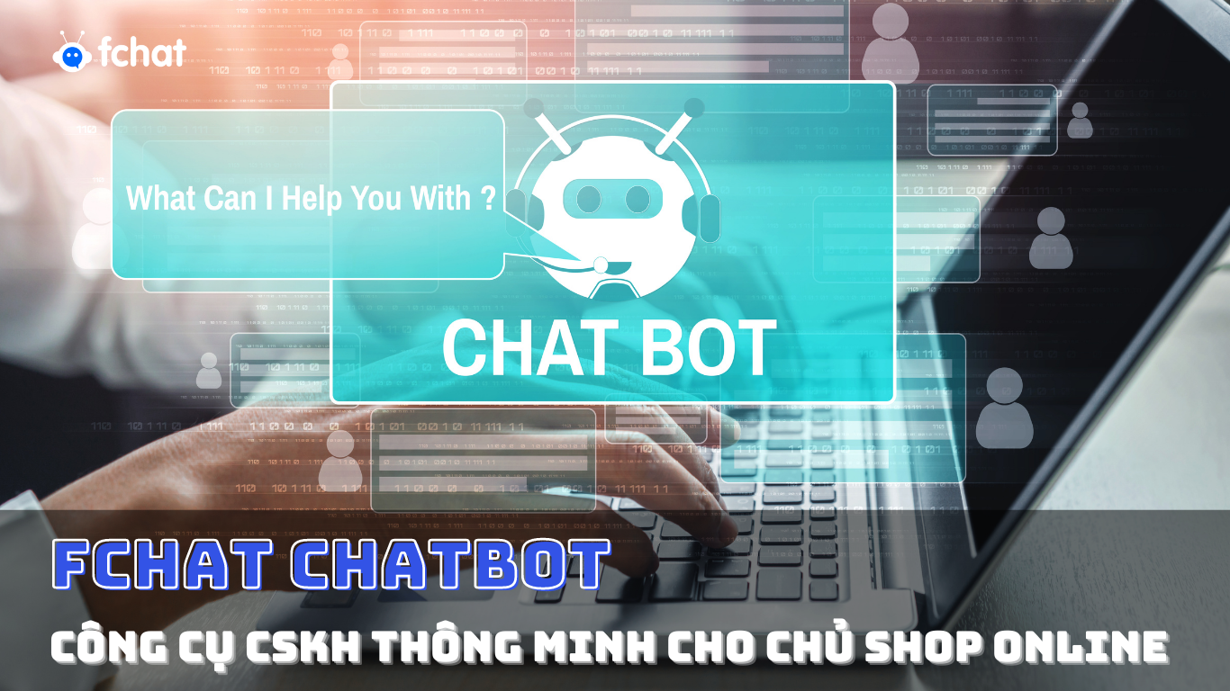 Chatbot - Công cụ chăm sóc khách hàng thông minh dành cho chủ Shop online