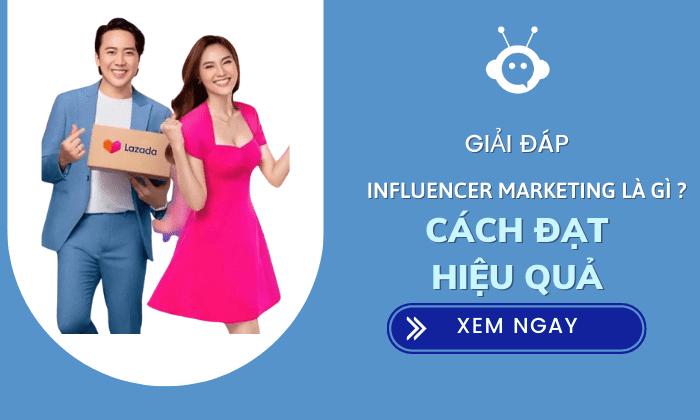 Influencer Marketing là gì? Cách đạt hiệu quả