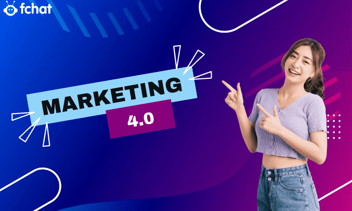 Marketing 4.0 là gì? Dịch chuyển xu hướng Marketing trong thời đại số