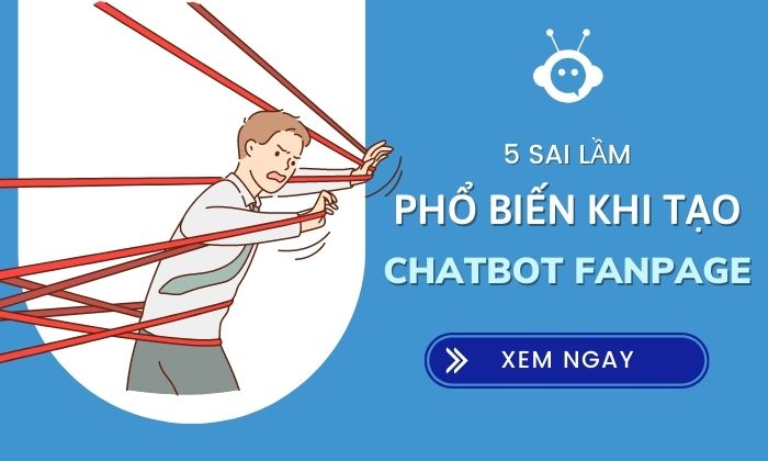 5 Sai lầm khi tạo chatbot cho fanpage