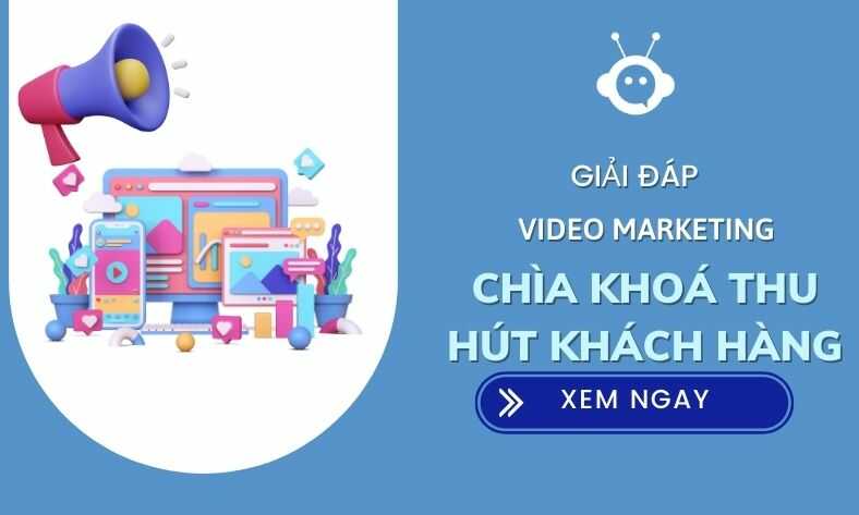 Video Marketing: Chìa Khoá Thu Hút Khách Hàng