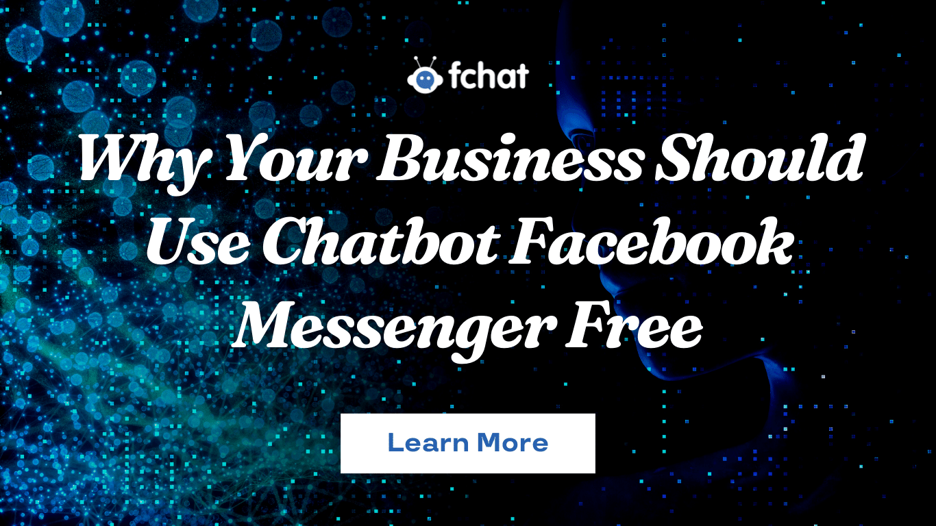 Why Your Business Should Use Chatbot Facebook Messenger Free