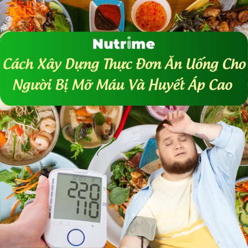 Cách Xây Dựng Thực Đơn Ăn Uống Cho Người Bị Mỡ Máu Và Huyết Áp Cao