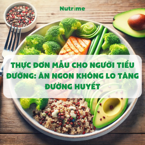 Thực Đơn Mẫu Cho Người Tiểu Đường: Ăn Ngon Không Lo Tăng Đường Huyết