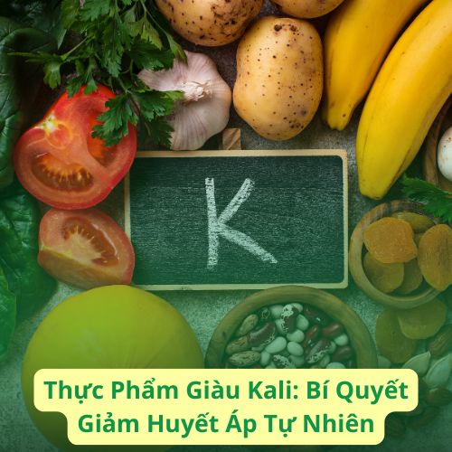 Thực Phẩm Giàu Kali: Bí Quyết Giảm Huyết Áp Tự Nhiên