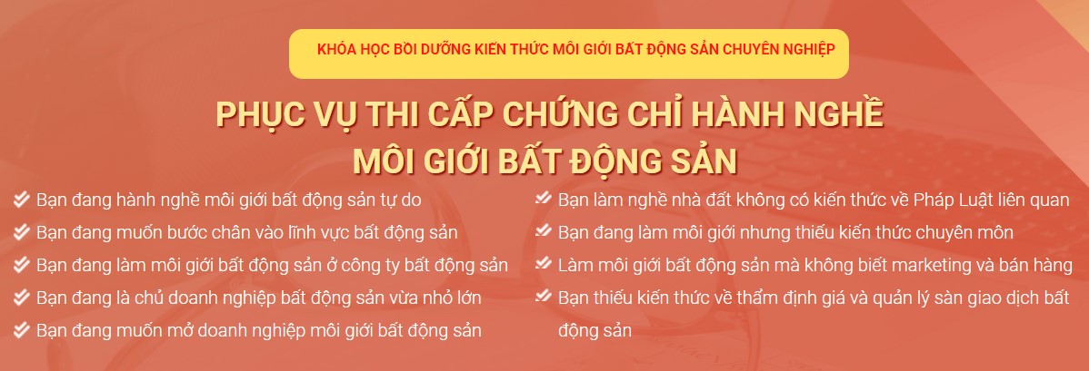 Khóa học bồi dưỡng môi giới bất đông sản chứng chỉ