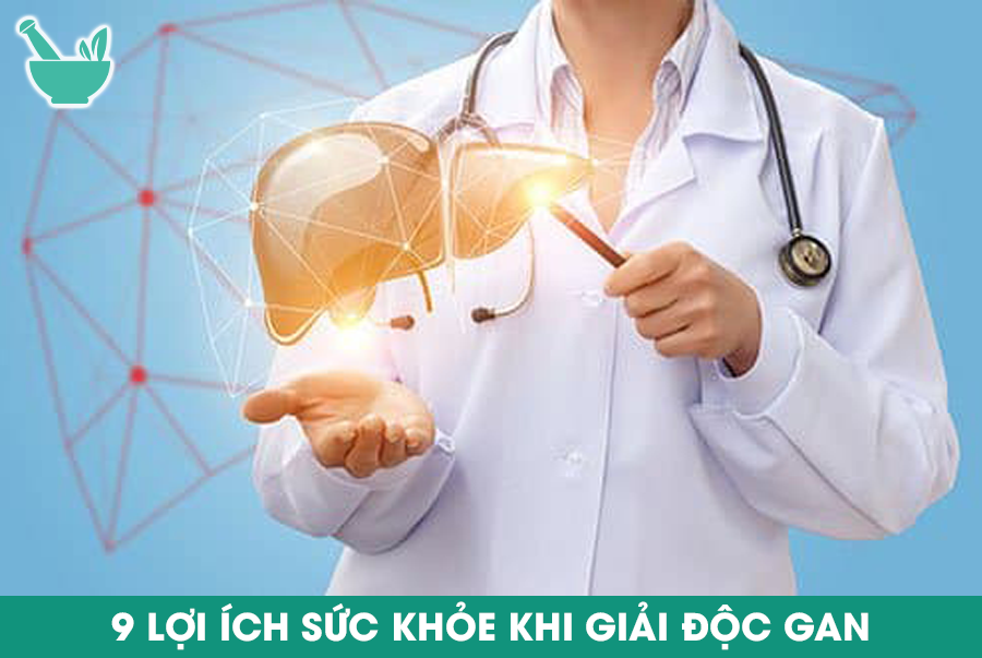 9 LỢI ÍCH SỨC KHỎE KHI GIẢI ĐỘC GAN