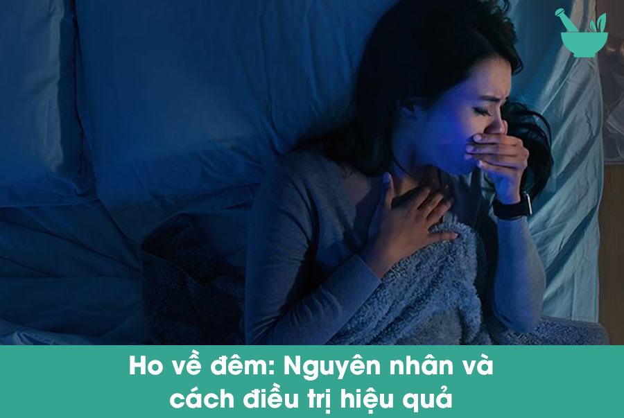 Ho về đêm: Nguyên nhân và cách điều trị hiệu quả