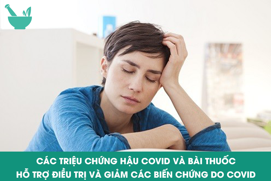 Các triệu chứng hậu Covid và bài thuốc hỗ trợ điều trị và giảm các biến chứng do Covid