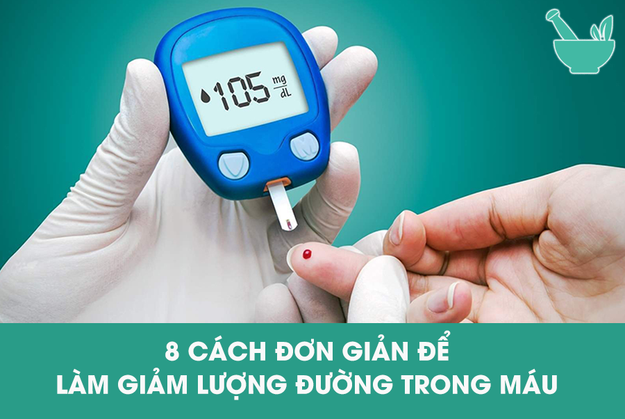 8 cách đơn giản để làm giảm lượng đường trong máu