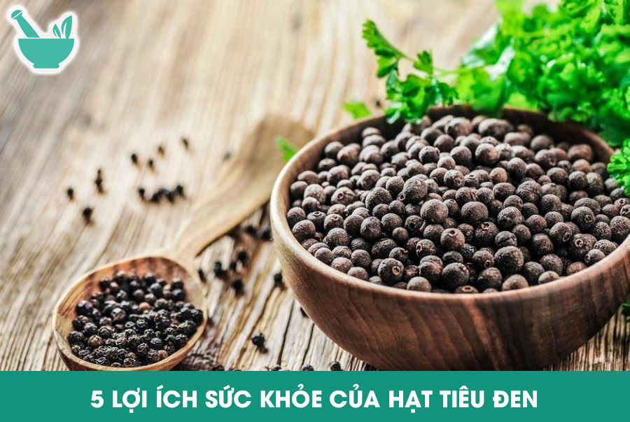 5 LỢI ÍCH SỨC KHỎE CỦA HẠT TIÊU ĐEN