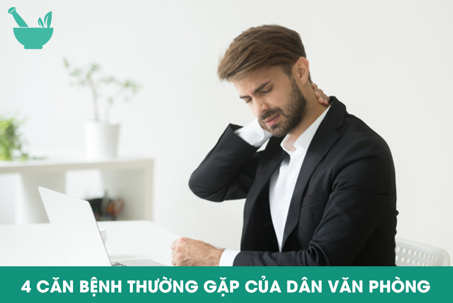 4 CĂN BỆNH THƯỜNG GẶP CỦA DÂN VĂN PHÒNG