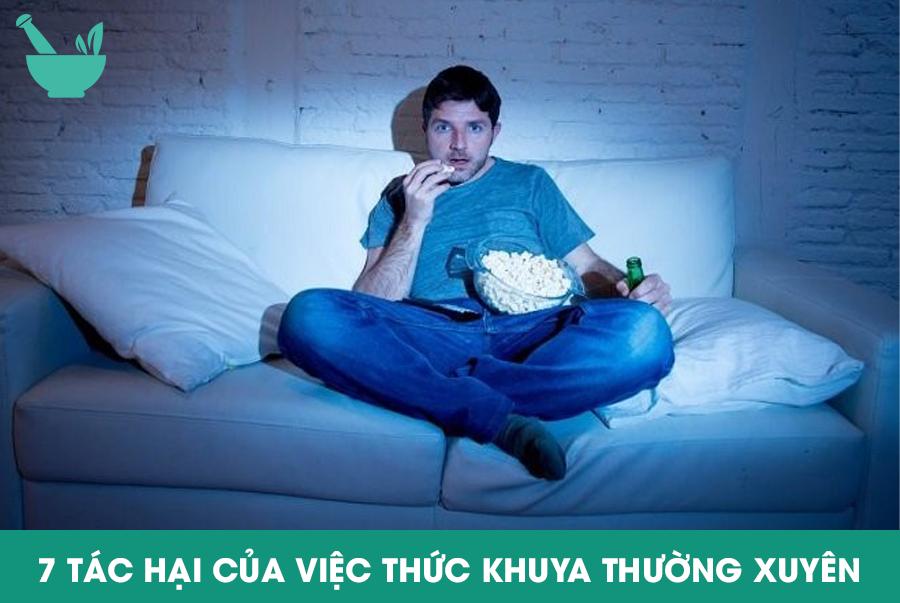 7 TÁC HẠI CỦA VIỆC THỨC KHUYA THƯỜNG XUYÊN