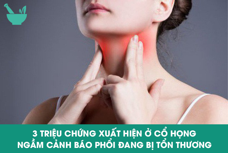 3 triệu chứng xuất hiện ở cổ họng ngầm cảnh báo phổi đang bị tổn thương