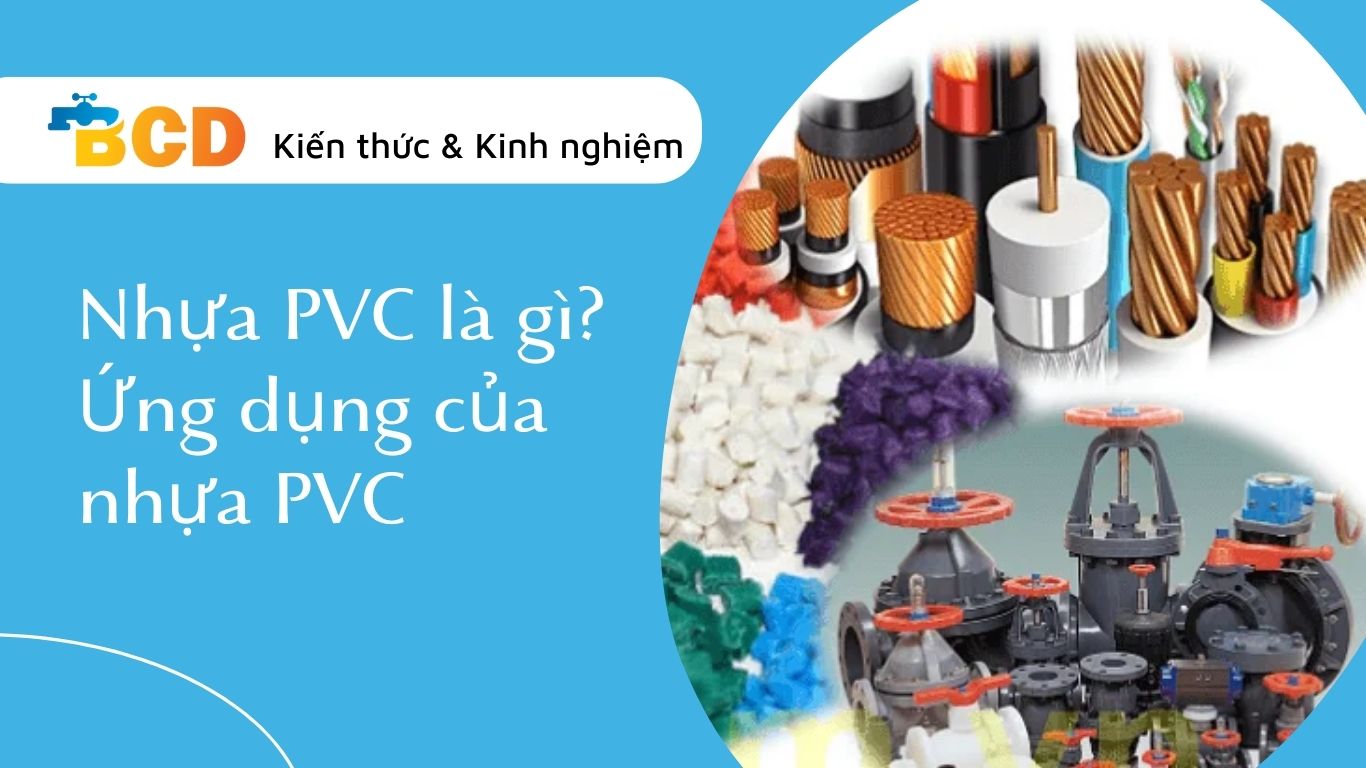 Nhựa PVC là gì? Ứng dụng của nhựa PVC trong công nghiệp