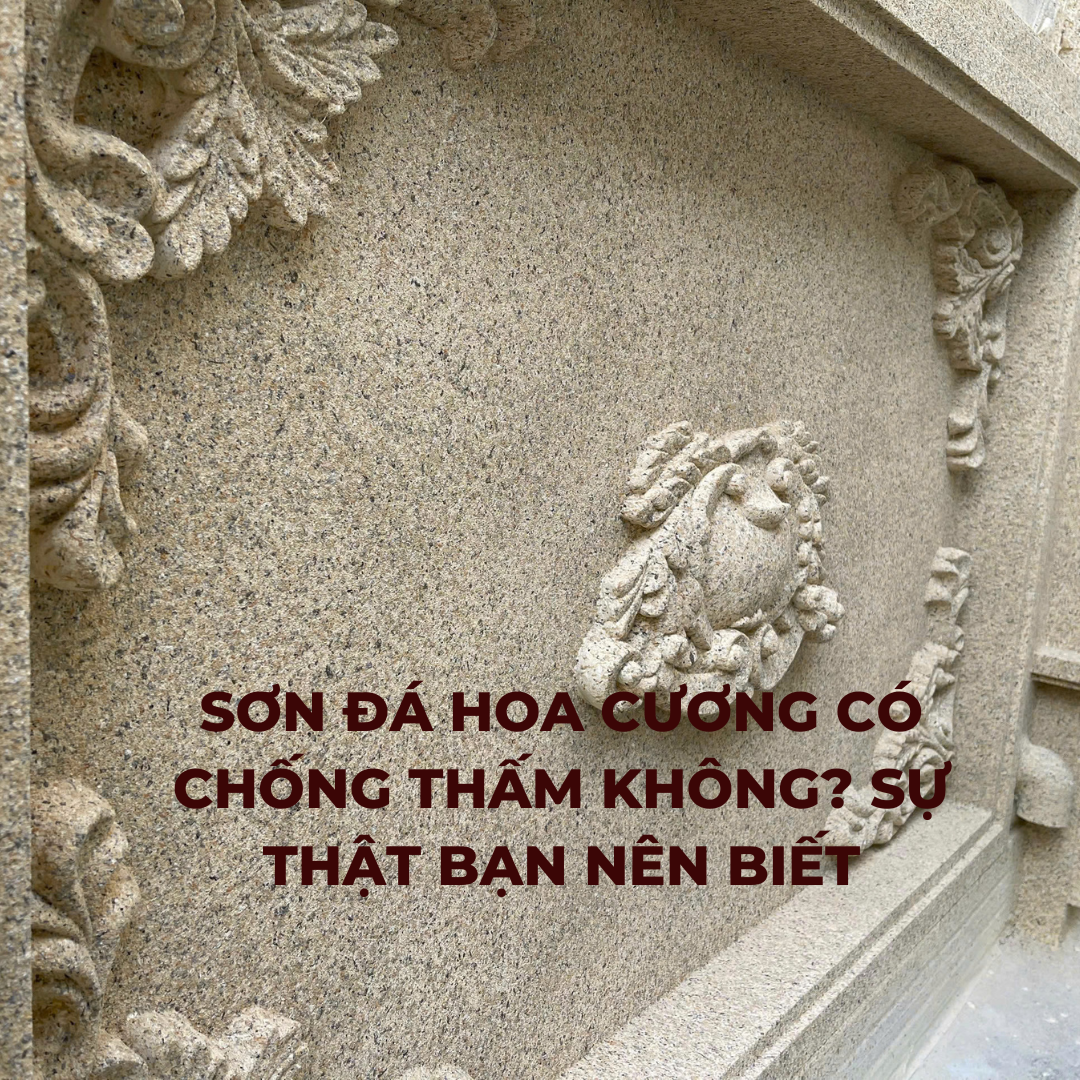 Sơn Đá Hoa Cương Có Chống Thấm Không? Sự Thật Bạn Nên Biết