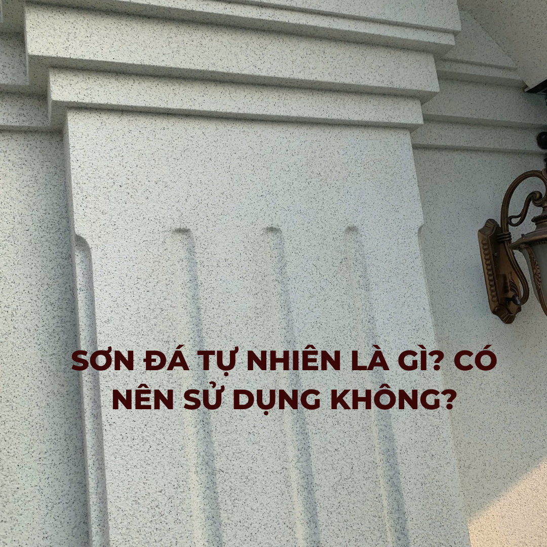 Sơn Đá Tự Nhiên Là Gì? Có Nên Sử Dụng Không?
