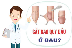 TOP 11 địa chỉ cắt bao quy đầu ở đâu an toàn tốt nhất Hà Nội