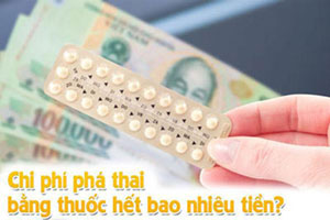 Chi phí phá thai an toàn bằng thuốc hết bao nhiêu tiền