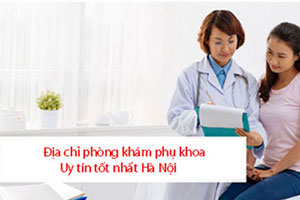 Top 18 địa chỉ phòng khám phụ khoa ở đâu tốt nhất uy tín Hà Nội