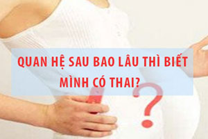 Sau khi quan hệ bao lâu thì có thai [mang bầu]
