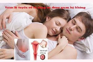 Viêm lộ tuyến cổ tử cung có được quan hệ vợ chồng không