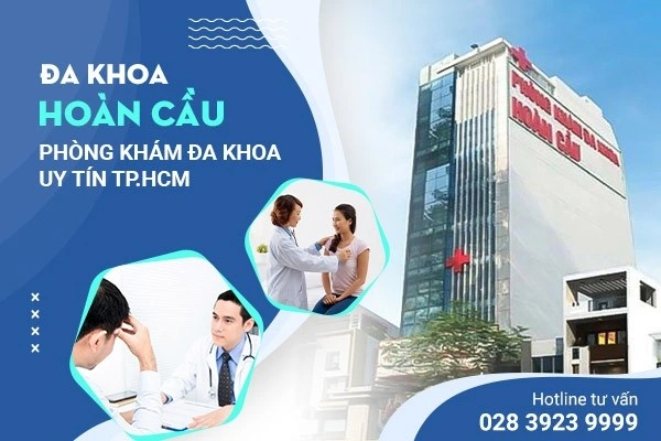 Phòng Khám Đa Khoa Hoàn Cầu – Địa Chỉ Khám Chữa Bệnh Uy Tín và Toàn Diện Tại TP.HCM