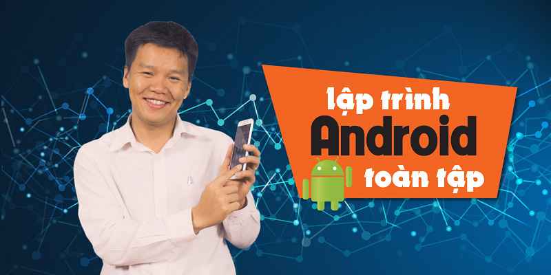  Lập trình Android toàn tập