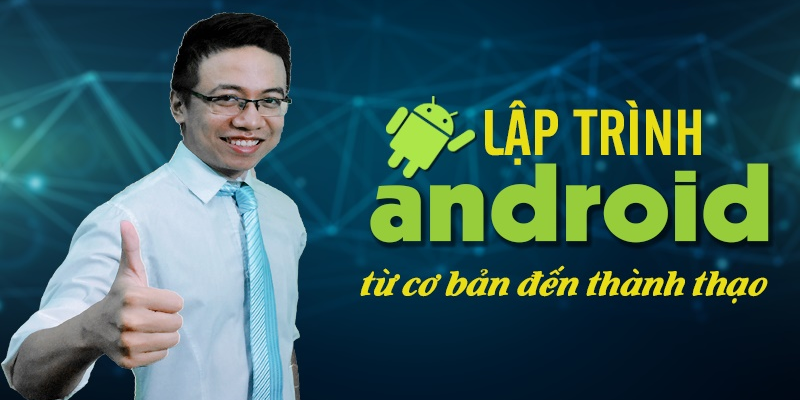  Lập trình Android từ cơ bản đến thành thạo