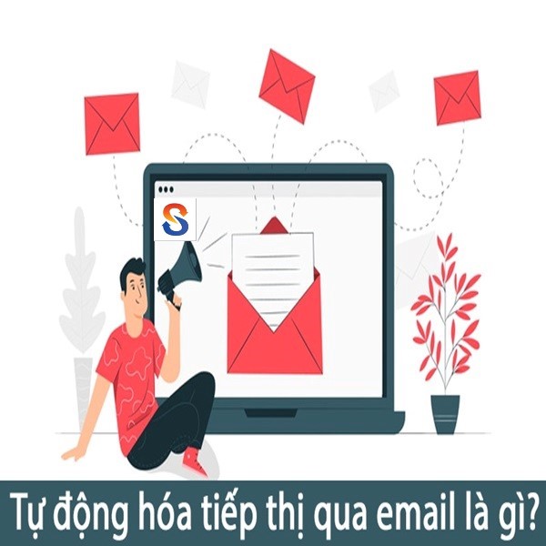 Cùng tìm hiểu tự động hóa tiếp thị qua Email là gì?