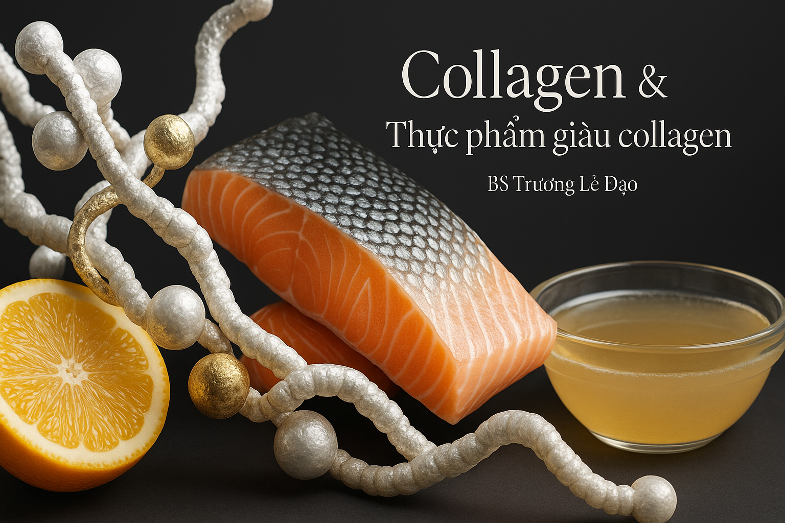 Collagen & thực phẩm giàu collagen – BS Trương Lê Đạo