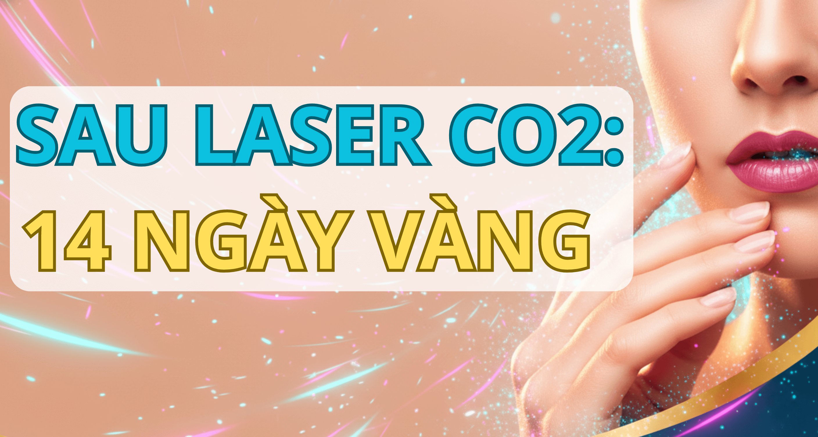 Chăm Sóc Sau Laser CO2: Hướng Dẫn Chuẩn Y Khoa 2025