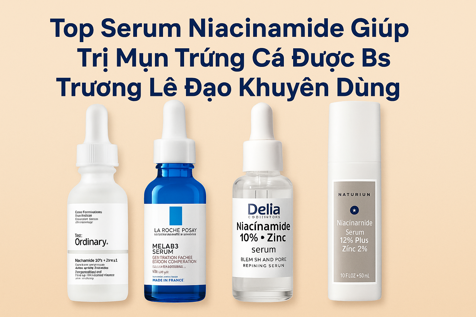 Top Serum Niacinamide Giúp Trị Mụn Được Bs Trương Lê Đạo Khuyên Dùng