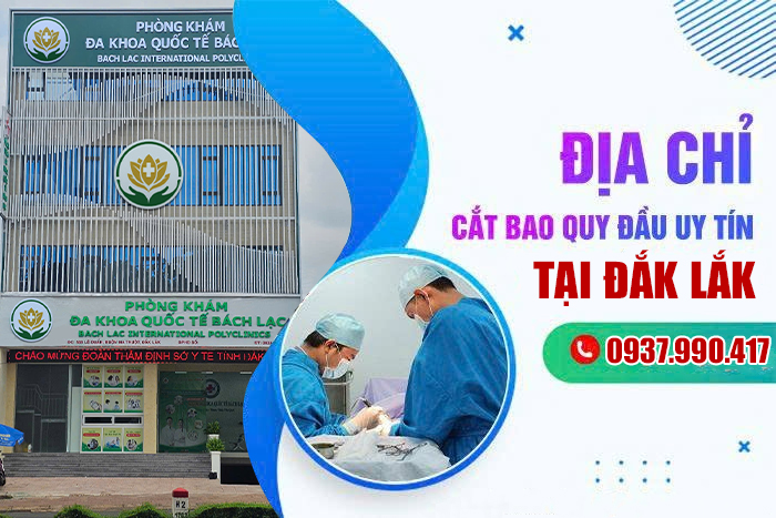 Cắt Bao Quy Đầu Ở Đâu Tốt? Danh Sách 14 Địa Chỉ Uy Tín Buôn Ma Thuột