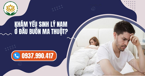 8+ Địa Chỉ Khám Chữa Yếu Sinh Lý Ở Đâu Tốt Tại Buôn Ma Thuột