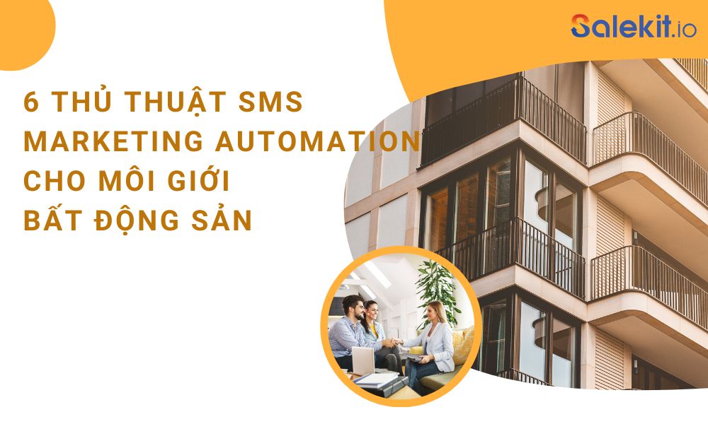 6 thủ thuật SMS Marketing Automation cho môi giới bất động sản