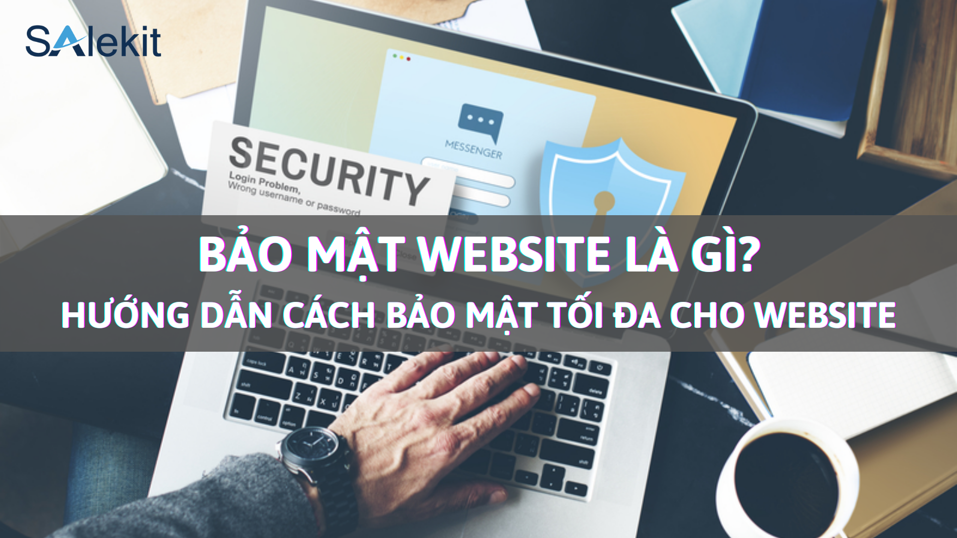Bảo mật website là gì? Hướng dẫn cách bảo mật tối đa cho website 