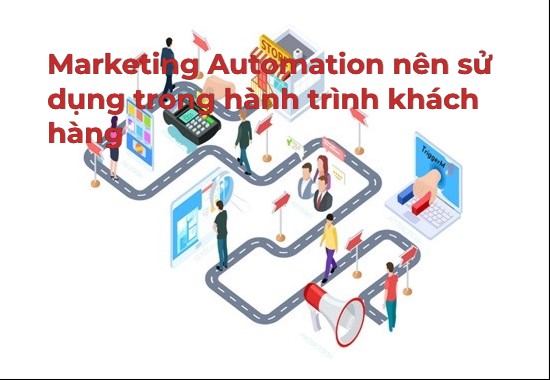 Marketing Automation nên sử dụng trong hành trình khách hàng