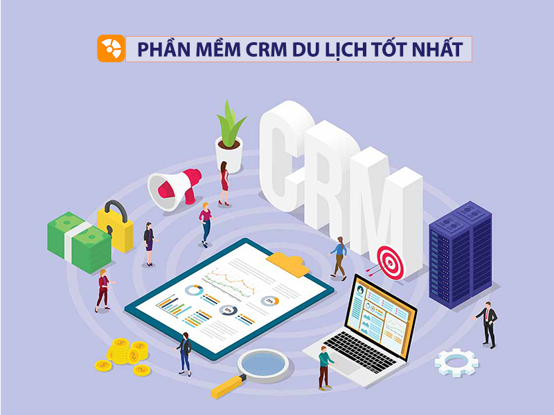 TOP Phần Mềm CRM Du Lịch Tốt Nhất Cho Doanh Nghiệp Lữ Hành