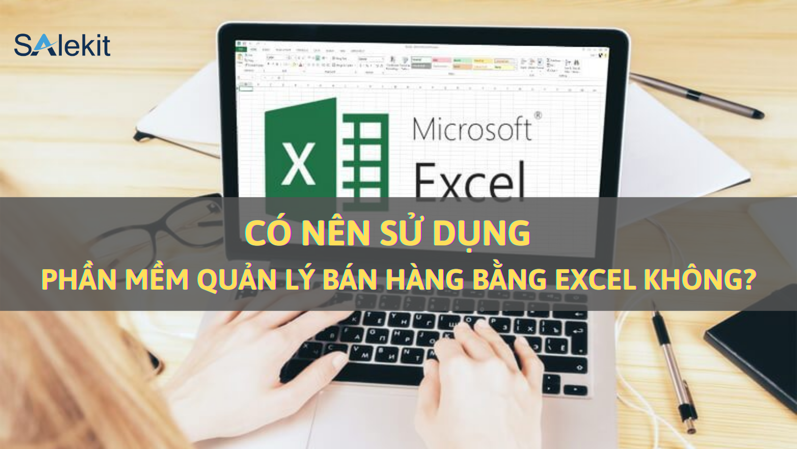 Có nên sử dụng phần mềm quản lý bán hàng bằng Excel?