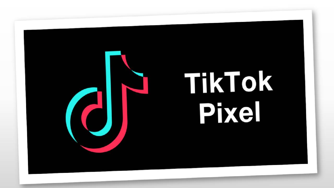 TikTok Pixel là gì? Tổng hợp những điều cần biết về TikTok Pixel