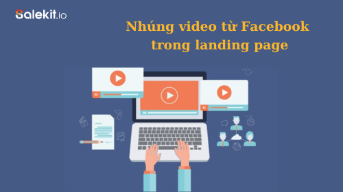 Nhúng Video Từ Facebook Trong Landing Page