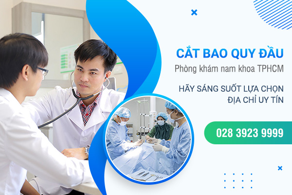 Gợi ý địa chỉ cắt bao quy đầu an toàn ở đâu tphcm bạn nên biết