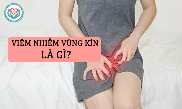 Viêm nhiễm vùng kín ở nữ giới - Dấu hiệu và cách điều trị hiệu quả