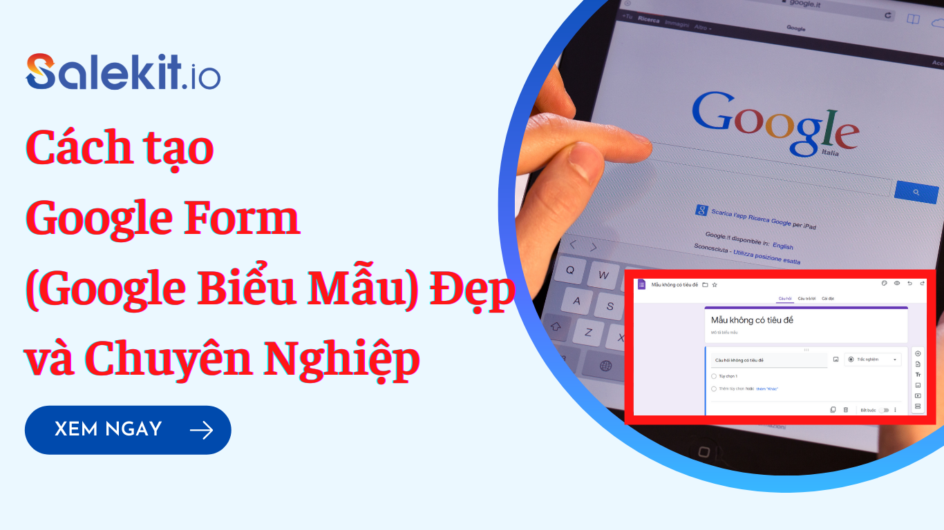 Cách tạo Google Form (Google Biểu Mẫu) Đẹp và Chuyên Nghiệp